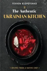 Book cover of The Authentic Ukrainian Kitchen by Yevhen Klopotenko