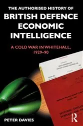 Book cover of The Authorised History of British Defence Economic Intelligence by Peter Davies
