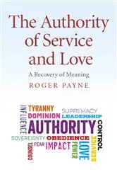 Book cover of The Authority of Service and Love by Roger Payne