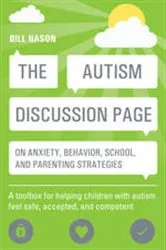 Book cover of The Autism Discussion Page on anxiety, behavior, school, and parenting strategies by Bill Nason