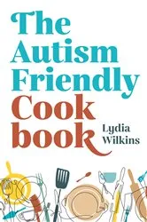 Book cover of The Autism-Friendly Cookbook by Lydia Wilkins