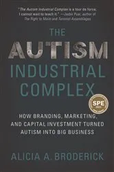 Book cover of The Autism Industrial Complex by Alicia A. Broderick