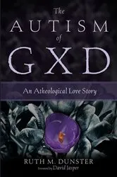 Book cover of The Autism of Gxd by Ruth M. Dunster