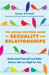 Book cover of The Autism Spectrum Guide to Sexuality and Relationships by Emma Goodall