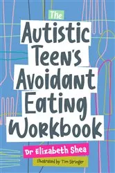 Book cover of The Autistic Teen's Avoidant Eating Workbook by Elizabeth Shea