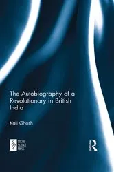 Book cover of The Autobiography of a Revolutionary in British India by Kali Ghosh