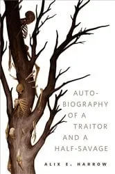 Book cover of The Autobiography of a Traitor and a Half-Savage by Alix E. Harrow