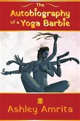 Book cover of The Autobiography of a Yoga Barbie by Ashley Amrita