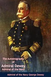 Book cover of The Autobiography of Admiral Dewey by Unknown