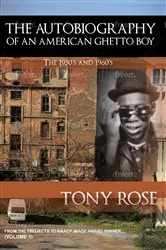 Book cover of The Autobiography of an American Ghetto Boy - The 1950's and 1960's by Tony Rose