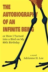 Book cover of The Autobiography of an Infinite Being or How I Turned into a Bird on My 80th Birthday by Adrienne H Lee