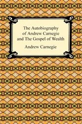 Book cover of The Autobiography of Andrew Carnegie and The Gospel of Wealth by Unknown