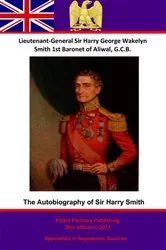 Book cover of The Autobiography Of Lieutenant-General Sir Harry Smith, Baronet of Aliwal on the Sutlej, G.C.B. by Unknown