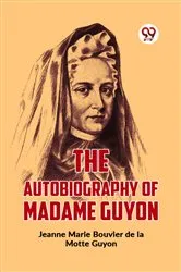 Book cover of The Autobiography Of Madame Guyon by Jeanne Marie Bouvier De La Motte Guyon