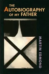 Book cover of The Autobiography of My Father by Martin Edmond