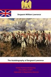 Book cover of The Autobiography of Sergeant Lawrence - A Hero of the Peninsular and Waterloo Campaigns [Illustrated Edition] by Unknown