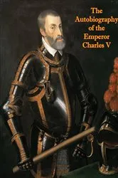Book cover of The Autobiography of the Emperor Charles V by Unknown