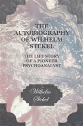 Book cover of The Autobiography of Wilhelm Stekel - The Life Story of a Pioneer Psychoanalyst by Wilhelm Stekel