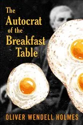 Book cover of The Autocrat of the Breakfast Table by Oliver Wendell Holmes