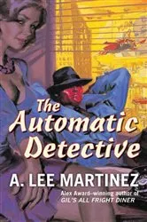 Book cover of The Automatic Detective by A. Lee Martinez
