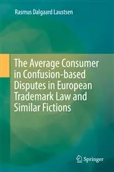 Book cover of The Average Consumer in Confusion-based Disputes in European Trademark Law and Similar Fictions by Rasmus Dalgaard Laustsen