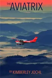 Book cover of The Aviatrix: Fly Like A Girl by Unknown