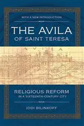 Book cover of The Avila of Saint Teresa by Jodi Bilinkoff