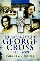 Book cover of The Awards of the George Cross, 1940–2009 by John Frayn Turner