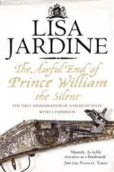 Book cover of The Awful End of Prince William the Silent by Lisa Jardine