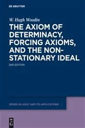 Book cover of The Axiom of Determinacy, Forcing Axioms, and the Nonstationary Ideal (2nd ed.) by W. Hugh Woodin