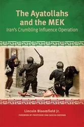Book cover of The Ayatollahs and the MEK by Lincoln P. Bloomfield