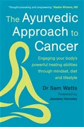 Book cover of The Ayurvedic Approach to Cancer by Sam Watts