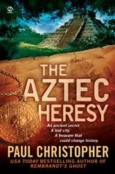 Book cover of The Aztec Heresy by Paul Christopher