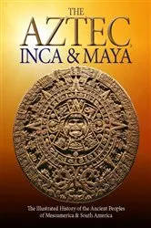 Book cover of The Aztec, Inca and Maya by Martin J Dougherty