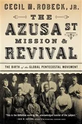 Book cover of The Azusa Street Mission and Revival by Cecil M. Robeck
