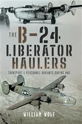 Book cover of The B-24 Liberator Haulers by William Wolf