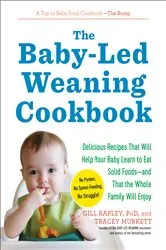 Book cover of The Baby-Led Weaning Cookbook: Delicious Recipes That Will Help Your Baby Learn to Eat Solid Foods - and That the Whole Family Will Enjoy (The Authoritative Baby-Led Weaning Series) by Tracey Murkett