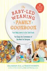 Book cover of The Baby-Led Weaning Family Cookbook: Your Baby Learns to Eat Solid Foods, You Enjoy the Convenience of One Meal for Everyone (The Authoritative Baby-Led Weaning Series) by Tracey Murkett
