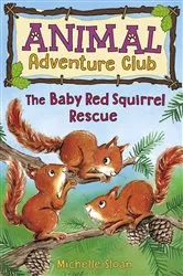 Book cover of The Baby Red Squirrel Rescue (Animal Adventure Club 3) by Michelle Sloan