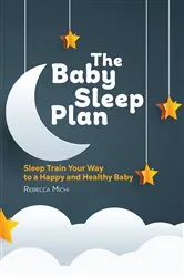 Book cover of The Baby Sleep Plan by Rebecca Michi