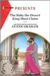 Book cover of The Baby the Desert King Must Claim by Lynne Graham