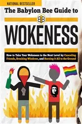 Book cover of The Babylon Bee Guide to Wokeness by Babylon Bee