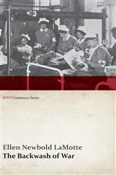 Book cover of The Backwash of War - The Human Wreckage of the Battlefield as Witnessed by an American Hospital Nurse (WWI Centenary Series) by Ellen Newbold Lamotte