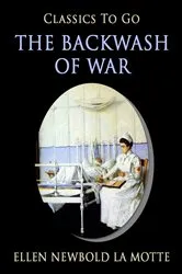 Book cover of The Backwash of War by Ellen Newbold La Motte