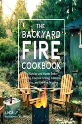 Book cover of The Backyard Fire Cookbook by Linda Ly