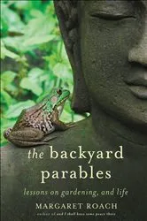 Book cover of The Backyard Parables by Margaret Roach