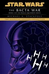 Book cover of The Bacta War: Star Wars Legends (Rogue Squadron) by Michael A. Stackpole