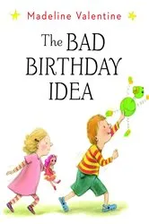 Book cover of The Bad Birthday Idea by Madeline Valentine