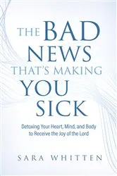 Book cover of The Bad New That's Making You Sick by Sara Whitten