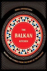 Book cover of The Balkan Kitchen by Irina Janakievska